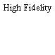 High Fidelity