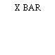 X BAR