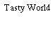 Tasty World