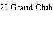 20 Grand Club