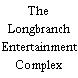The Longbranch Entertainment Complex