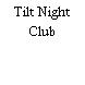 Tilt Night Club