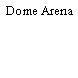 Dome Arena