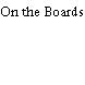 On the Boards