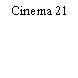 Cinema 21
