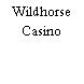 Wildhorse Casino