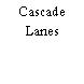 Cascade Lanes