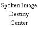 Spoken Image Destiny Center