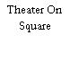 Theater On Square