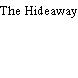 The Hideaway