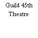 Guild 45th Theatre
