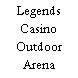 Legends Casino Outdoor Arena