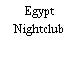 Egypt Nightclub