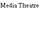 Media Theatre