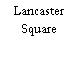 Lancaster Square