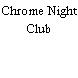Chrome Night Club