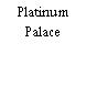 Platinum Palace