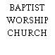 BAPTIST WORSHIP CHURCH