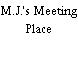 M.J.'s Meeting Place