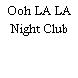 Ooh LA LA Night Club