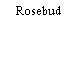 Rosebud