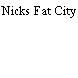 Nicks Fat City