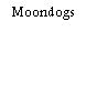 Moondogs