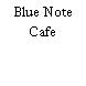 Blue Note Cafe