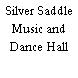 Silver Saddle Music and Dance Hall