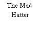 The Mad Hatter