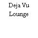 Deja Vu Lounge