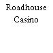 Roadhouse Casino