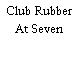 Club Rubber At Seven