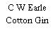 C W Earle Cotton Gin