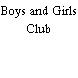 Boys and Girls Club