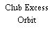 Club Excess Orbit