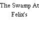 The Swamp At Felix's