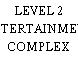 LEVEL 2 ENTERTAINMENT COMPLEX